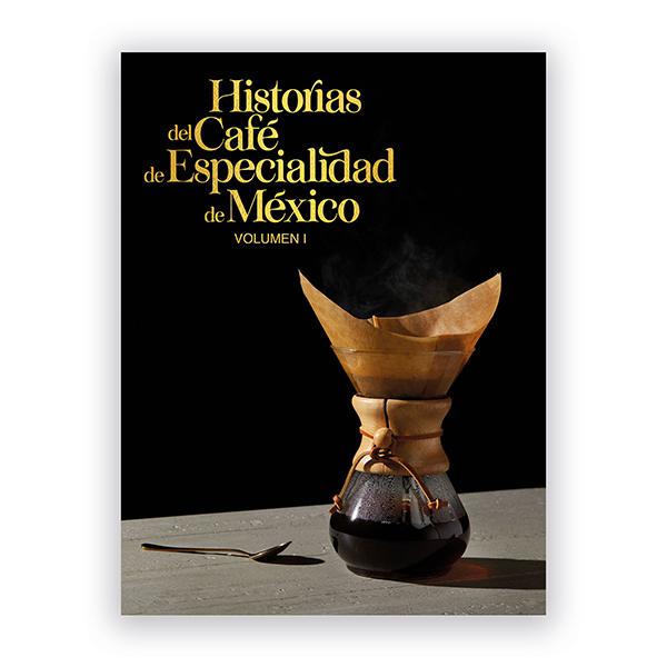 Historias del Café de Especialidad de México – Volumen 1